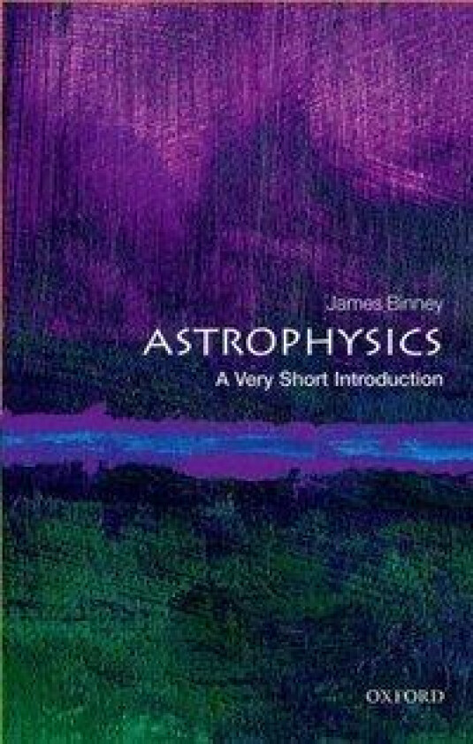 Astrophysics: A Very Short Introduction av James Binney