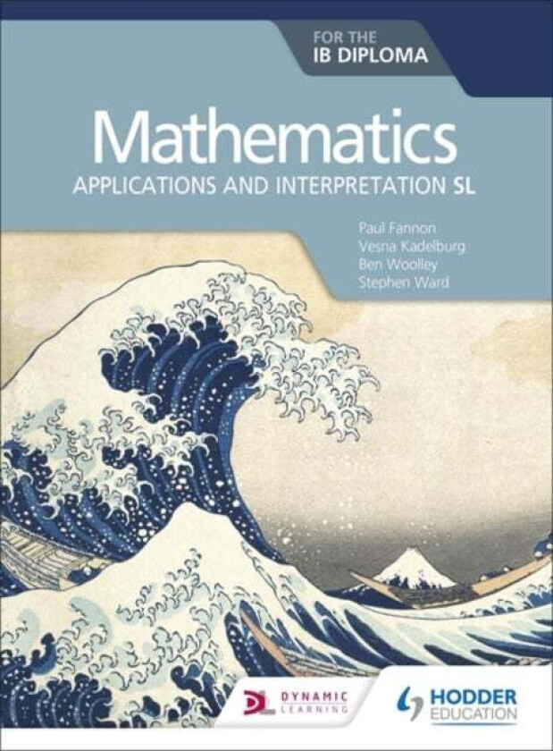 Mathematics for the IB Diploma: Applications and interpretation SL av Paul Fannon, Vesna Kadelburg, Ben Woolley, Ward