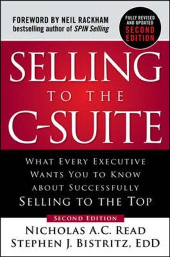 Selling to the C-Suite, Second Edition: What Every Executive Wants You to Know About Successfully S av Nicholas A.C. Read, Stephen Bistritz