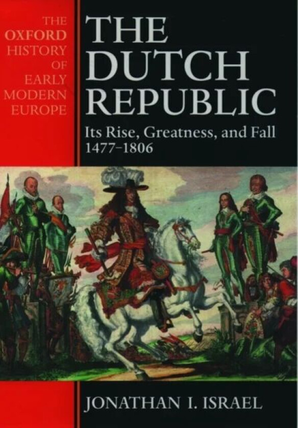 The Dutch Republic av Jonathan (Professor of Dutch History and Institutions Professor of Dutch History and Institutions University of London) Israel