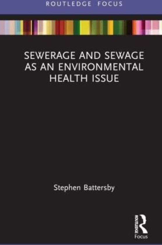 Sewerage and Sewage as an Environmental Health Issue av Stephen (Environmental Health Consultant UK) Battersby