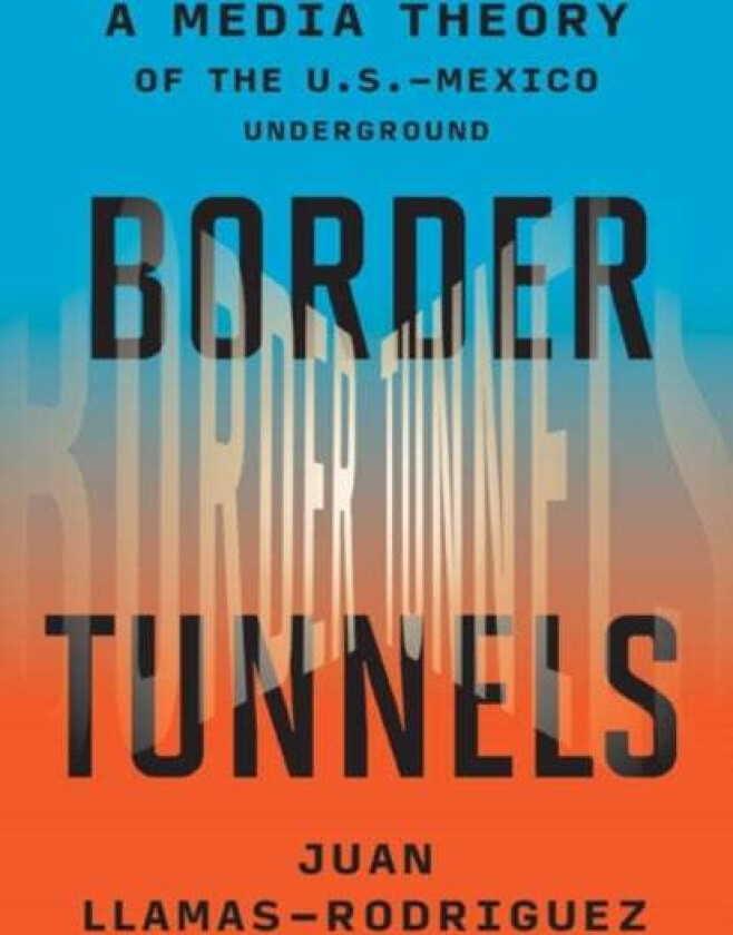 Border Tunnels av Juan Llamas-Rodriguez