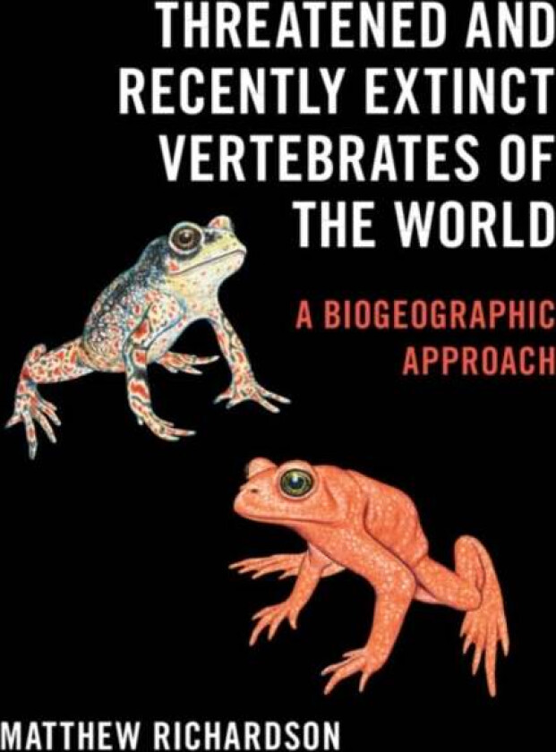 Threatened and Recently Extinct Vertebrates of the World av Matthew Richardson