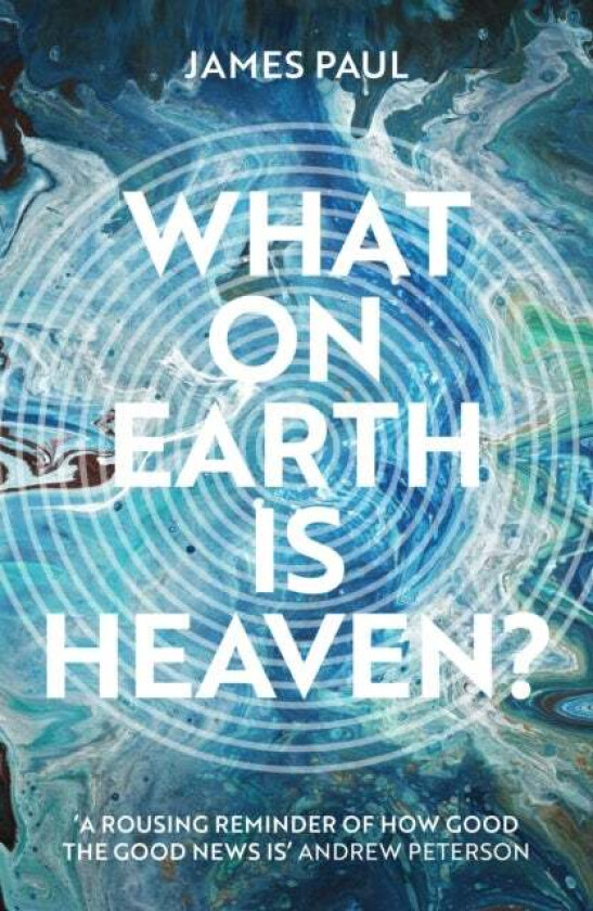 What on Earth is Heaven? av James Paul