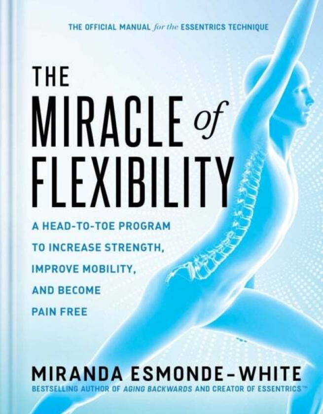 The Miracle of Flexibility av Miranda Esmonde-White
