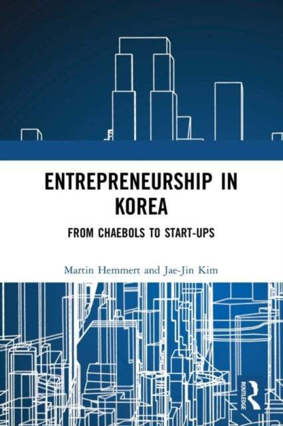 Entrepreneurship in Korea av Martin Hemmert, Jae-Jin Kim