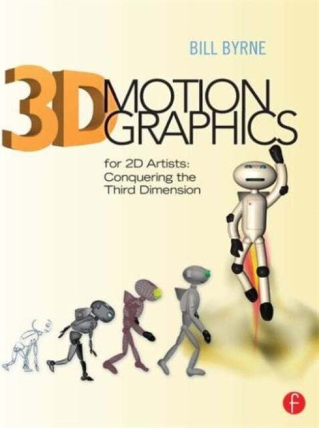 3D Motion Graphics for 2D Artists av Bill (Academic Director Media Arts and Animation Visual Effects and Motion Graphics Game Art and Design and Digit