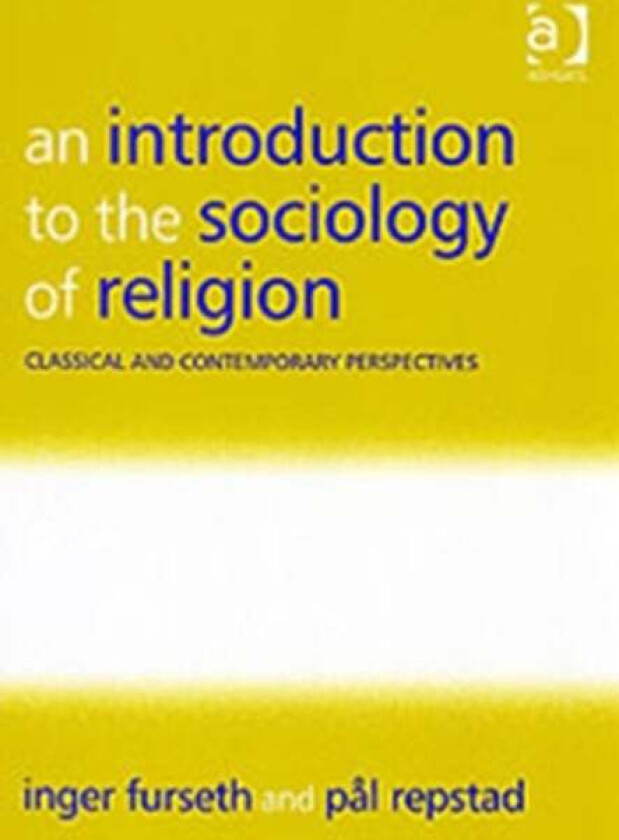 An Introduction to the Sociology of Religion av Inger Furseth, Pål Repstad