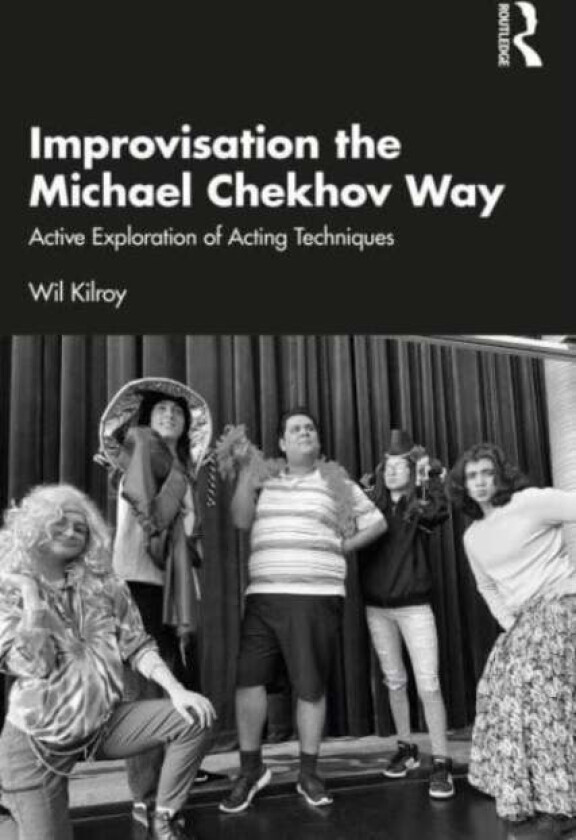 Improvisation the Michael Chekhov Way av Wil Kilroy