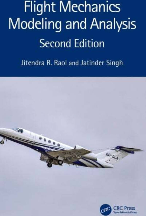 Flight Mechanics Modeling and Analysis av Jitendra R. (Ramaiah Institute of Technology India) Raol, Jatinder (CSIR-NAL India) Singh