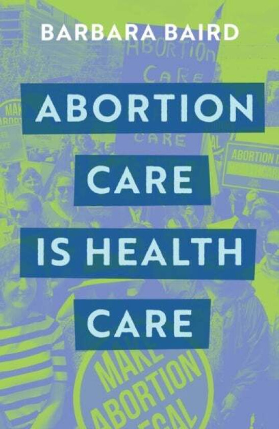 Abortion Care is Health Care av Barbara Baird