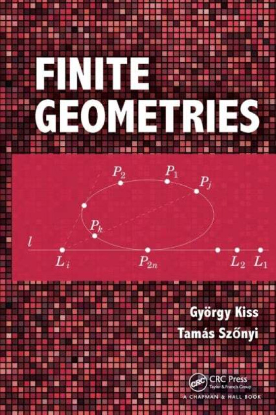 Finite Geometries av Gyorgy Kiss, Tamas Szonyi