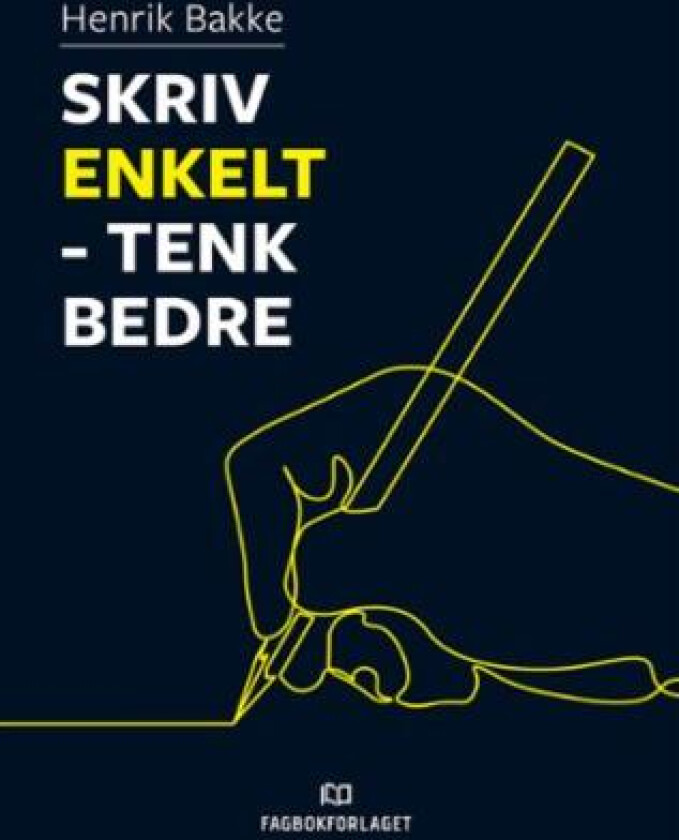 Skriv enkelt - tenk bedre av Henrik Bakke