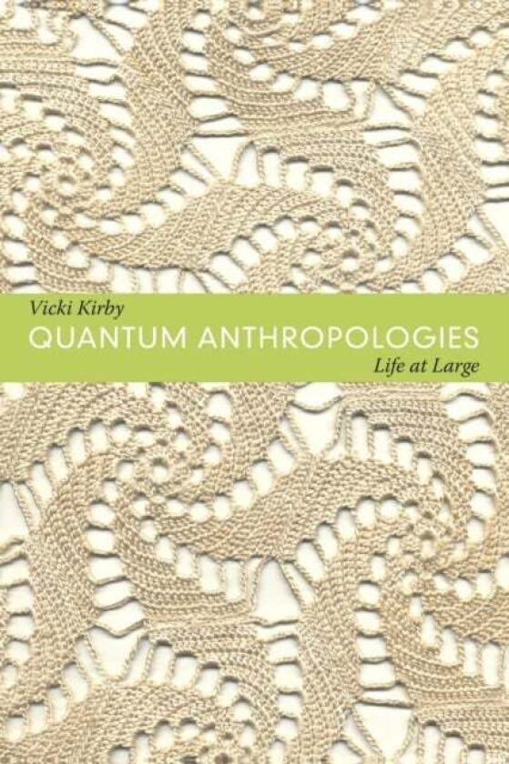 Quantum Anthropologies av Vicki Kirby