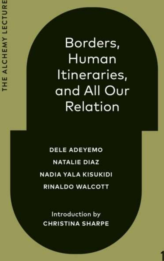 Borders, Human Itineraries, And All Our Relation av Dele Adeyemo, Natalie Diaz, Nadia Yala Kisukidi