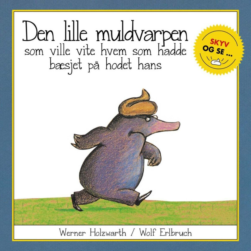 Den lille muldvarpen som ville vite hvem som hadde bæsjet på hodet hans av Werner Holzwarth
