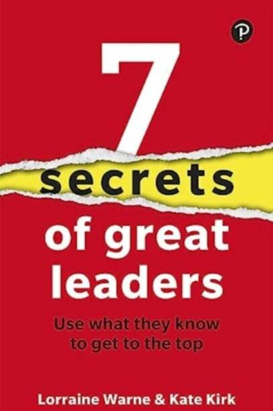7 Secrets of Great Leaders: Use what they know to get to the top av Lorraine Warne, Kate Kirk