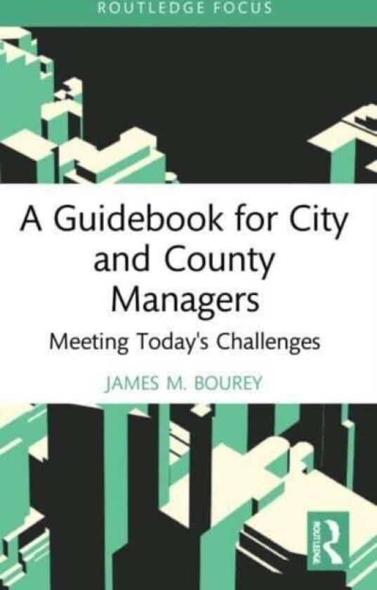 A Guidebook for City and County Managers av James M. Bourey