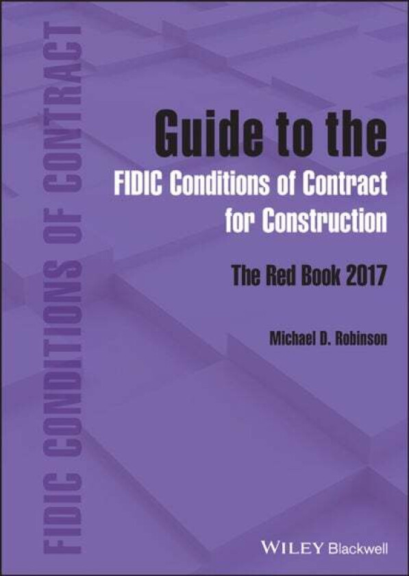 Guide to the FIDIC Conditions of Contract for Construction av Michael D. (Colorlink Inc USA) Robinson