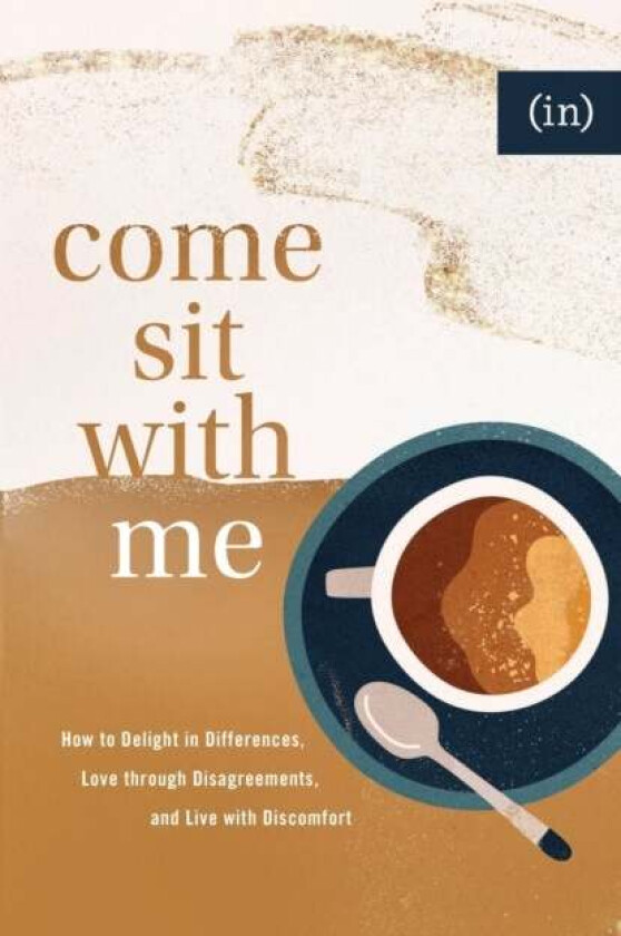 Come Sit with Me - How to Delight in Differences, Love through Disagreements, and Live with Discomfo av Becky Keife