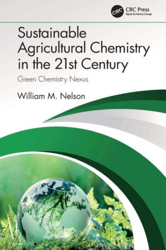 Sustainable Agricultural Chemistry in the 21st Century av William (University of Illinois USA) Nelson