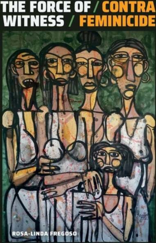The Force of Witness av Rosa-Linda Fregoso
