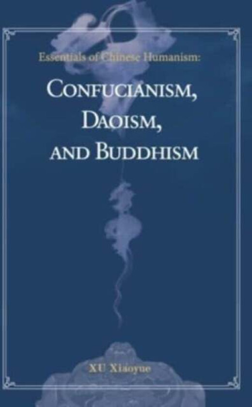 Essentials of Chinese Humanism av Xiaoyue Xu, Zhen Chi