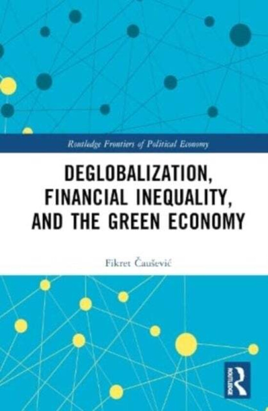 Deglobalization, Financial Inequality, and the Green Economy av Fikret Causevic