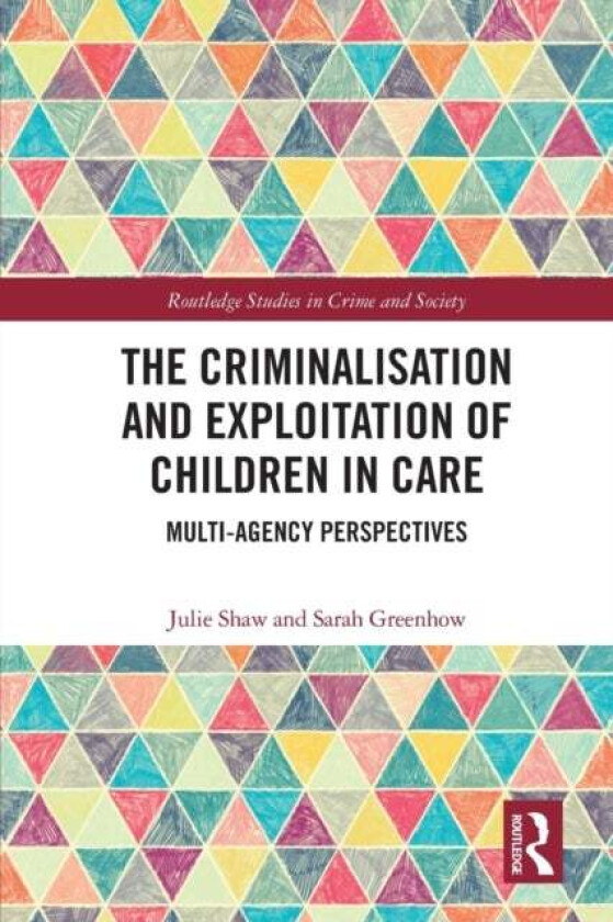 The Criminalisation and Exploitation of Children in Care av Julie (University of Lincoln UK) Shaw, Greenhow