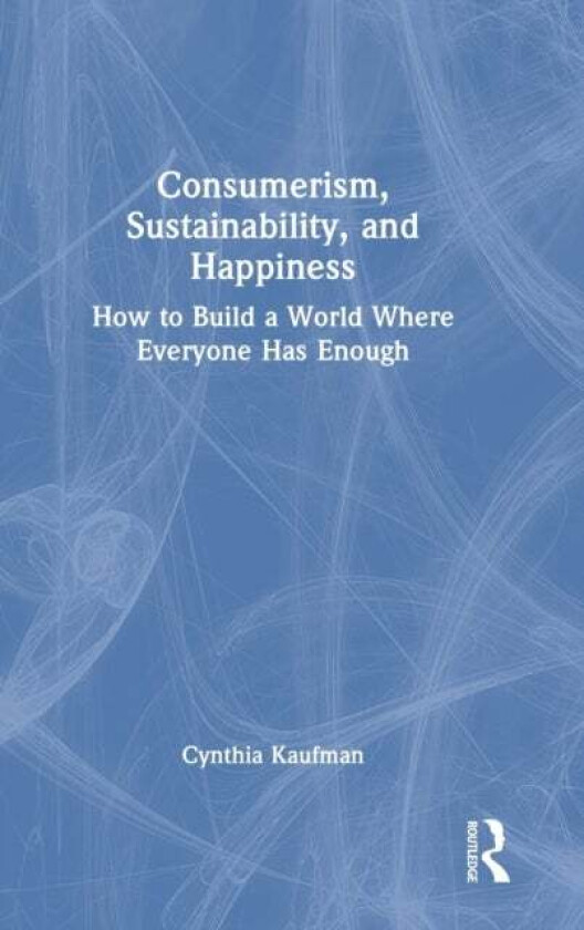 Consumerism, Sustainability, and Happiness av Cynthia Kaufman