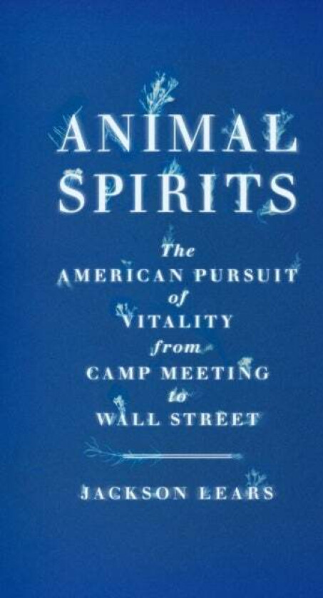 Animal Spirits av Jackson Lears