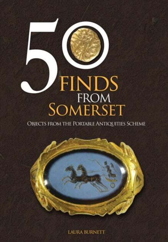 50 Finds From Somerset av Laura Burnett