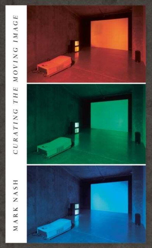 Curating the Moving Image av Mark Nash