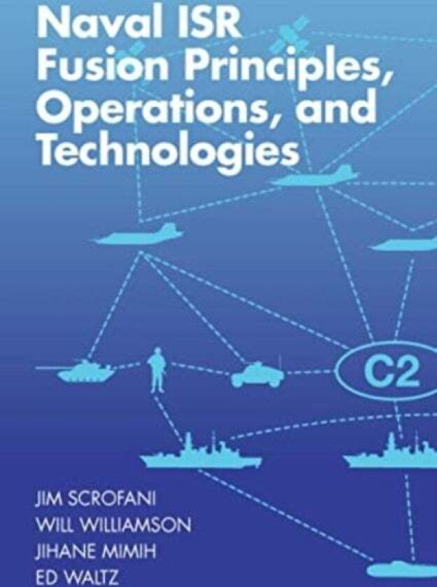 Naval ISR Fusion Principles, Operations, and Technologies av Jim Scrofani, Jihane Mimih, Will Williamson, Edward Waltz