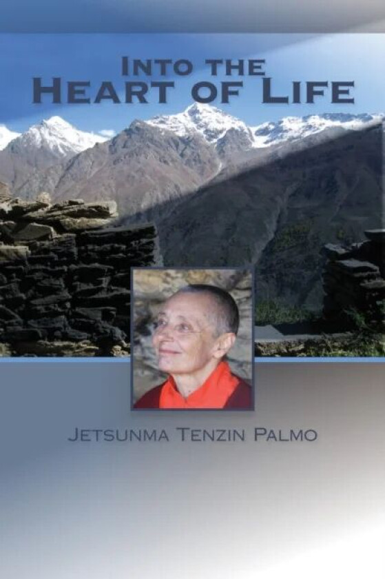 Into the Heart of Life av Jetsunma Tenzin Palmo