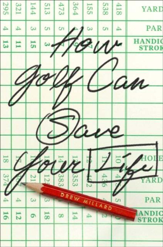 How Golf Can Save Your Life av Drew Millard