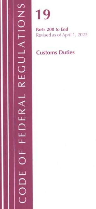 Code of Federal Regulations, Title 19 Customs Duties 200-END, 2022 av Office Of The Federal Register (U.S.)