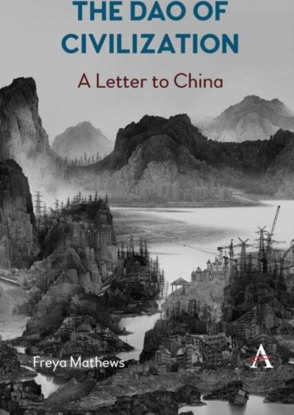 The Dao of Civilization: a Letter to China av Freya Mathews