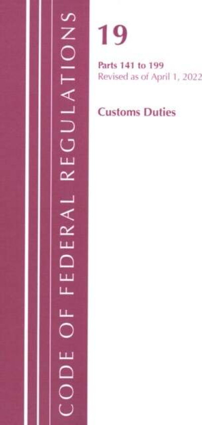 Code of Federal Regulations, Title 19 Customs Duties 141- 199, 2022 av Office Of The Federal Register (U.S.)