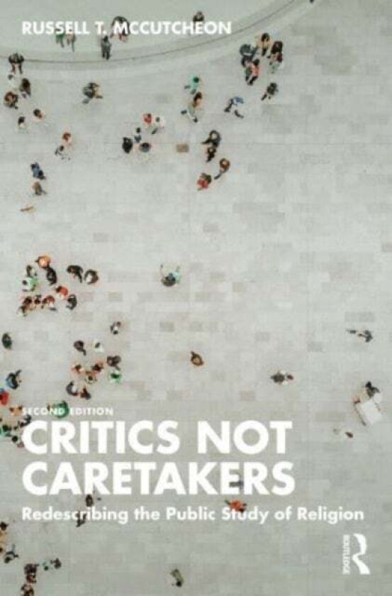 Critics Not Caretakers av Russell T. (University of Alabama USA) McCutcheon