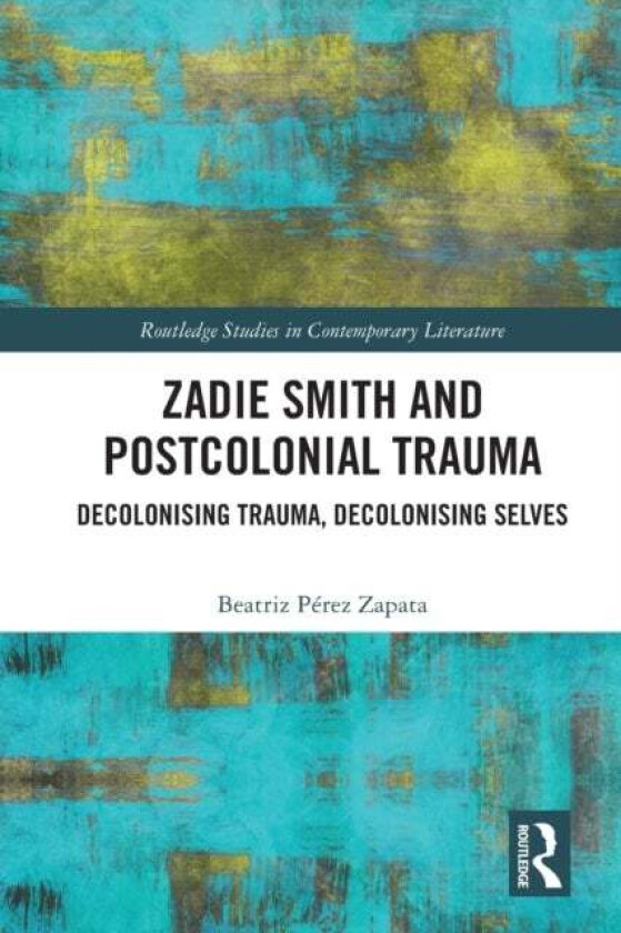 Zadie Smith and Postcolonial Trauma av Beatriz Perez Zapata
