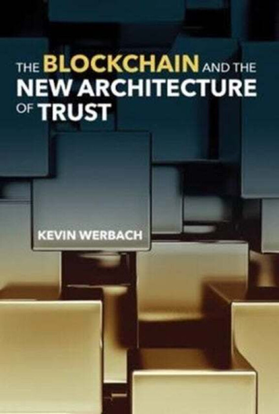 The Blockchain and the New Architecture of Trust av Kevin (University of Pennsylvania) Werbach