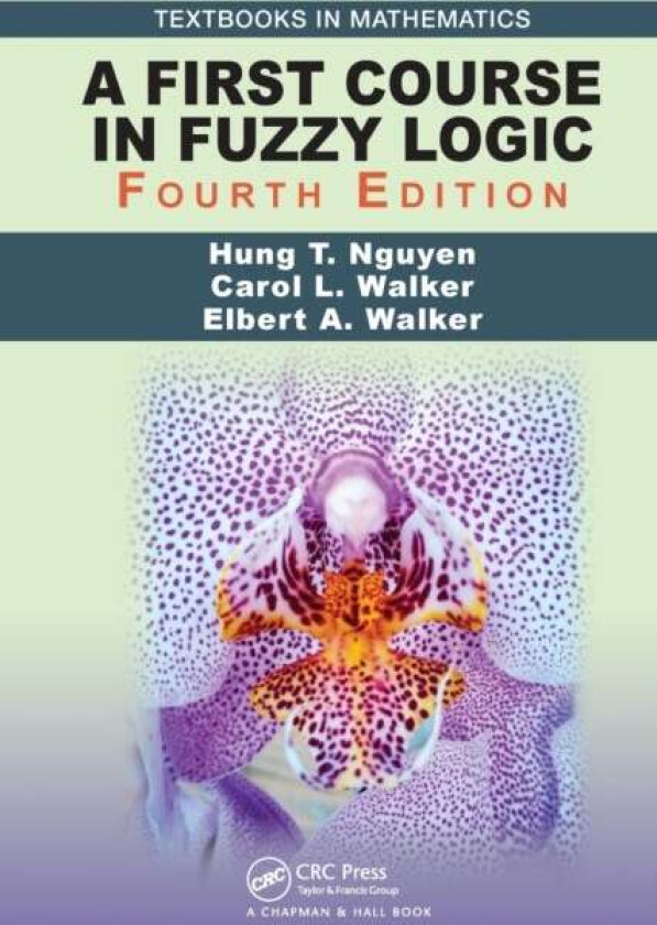 A First Course in Fuzzy Logic av Hung T. Nguyen, Carol Walker, Elbert A. Walker