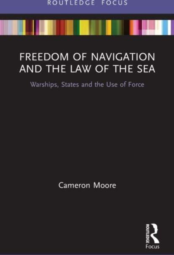 Freedom of Navigation and the Law of the Sea av Cameron Moore