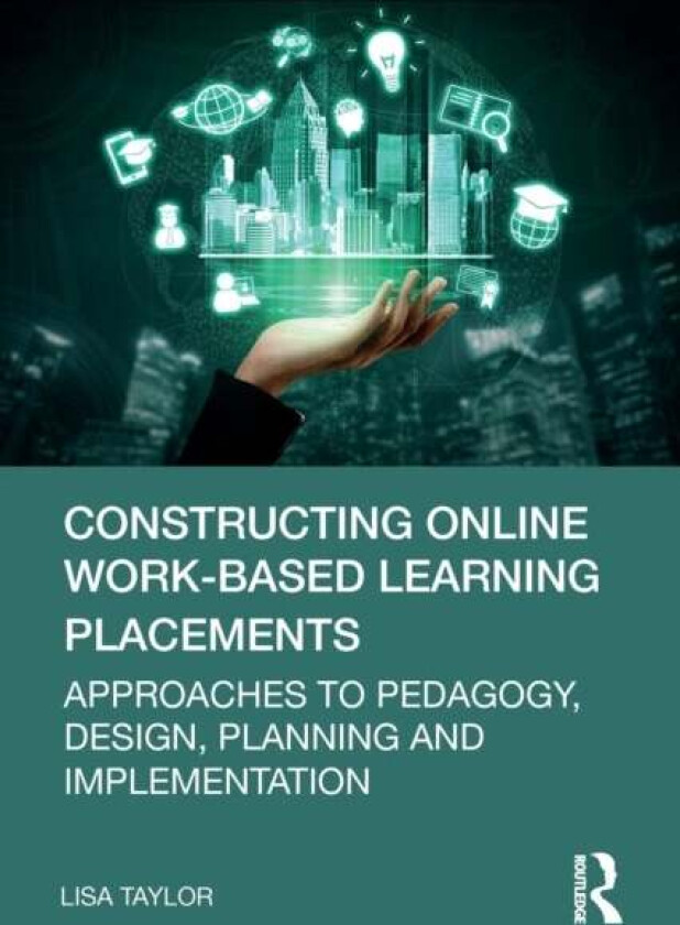 Constructing Online Work-Based Learning Placements av Lisa Taylor