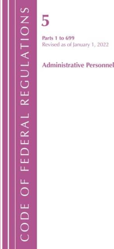 Code of Federal Regulations, Title 05 Administrative Personnel 1-699, January 1, 2022 av Office Of The Federal Register (U.S.)