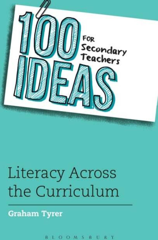 100 Ideas for Secondary Teachers: Literacy Across the Curriculum av Graham Tyrer
