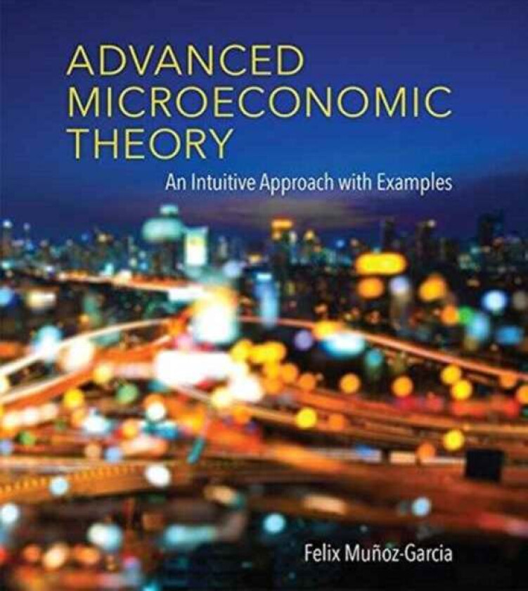 Advanced Microeconomic Theory av Felix (Washington State University) Munoz-Garcia