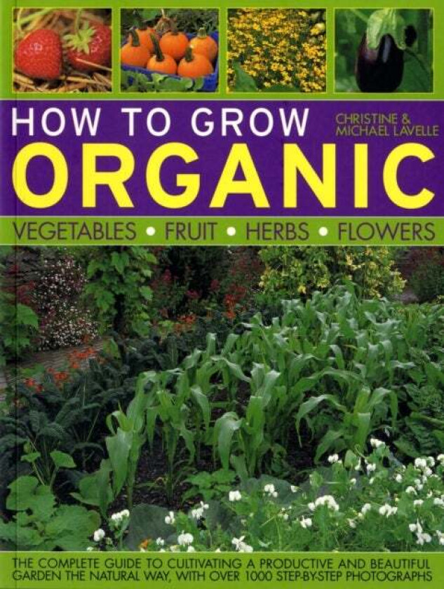 How to Grow Organic Vegetables, Fruit, Herbs and Flowers av Christine Lavelle