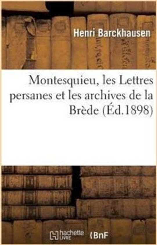 Montesquieu, Les Lettres Persanes Et Les Archives de la Brede av Henri Barckhausen
